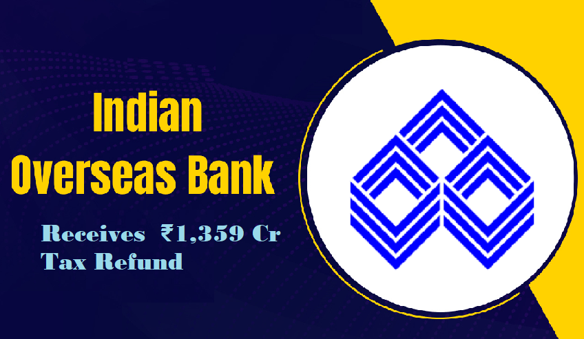 Indian Overseas Bank Receives ₹1,359 Crore Tax Refund  2015-16